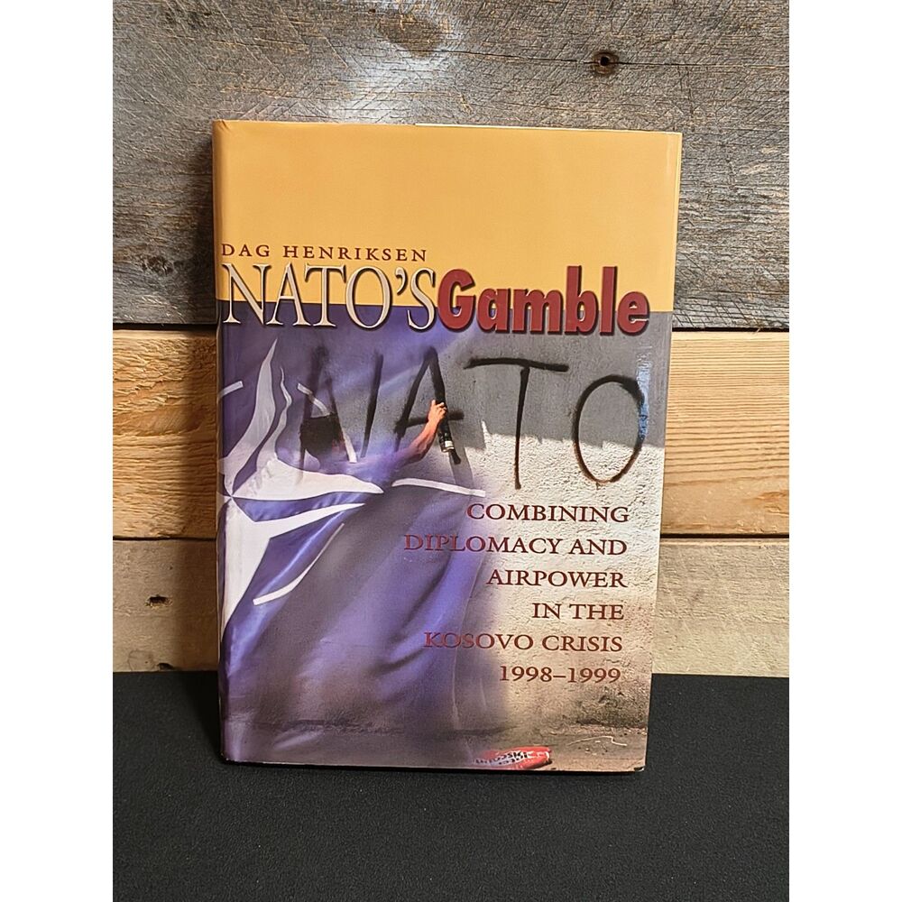 Nato's Gamble: Combining Diplomacy & Airpower in the Kosovo Crisis 98-99 HC W/DJ